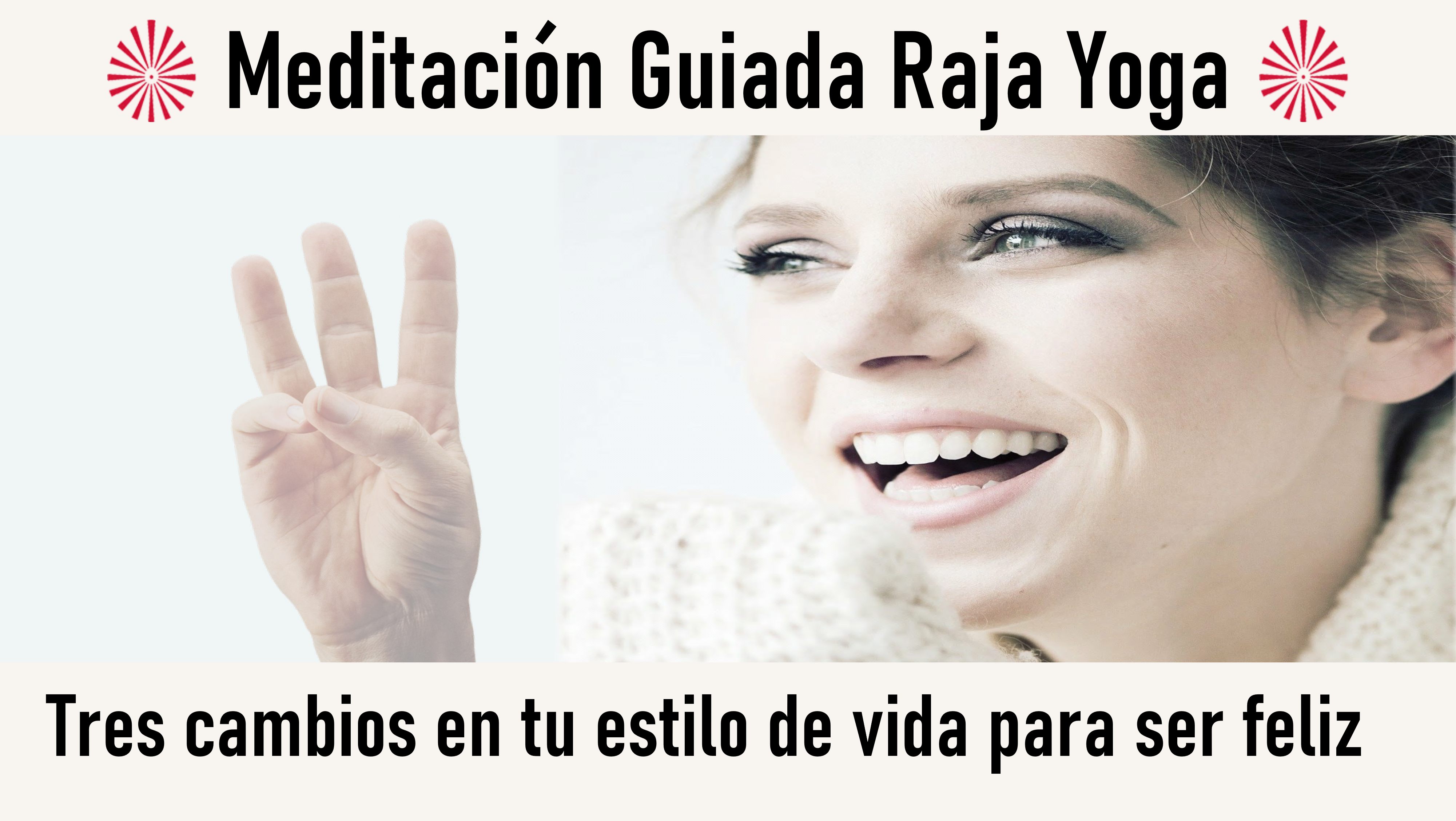 Meditación Raja Yoga: Tres cambios en tu estilo de vida para ser feliz (13 Agosto 2020) On-line desde Barcelona