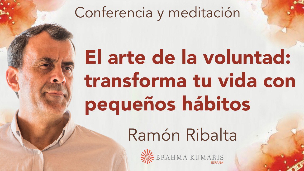 Meditación y conferencia: El Arte de la voluntad transformar tu vida con pequeños hábitos (24 Noviembre  2025)