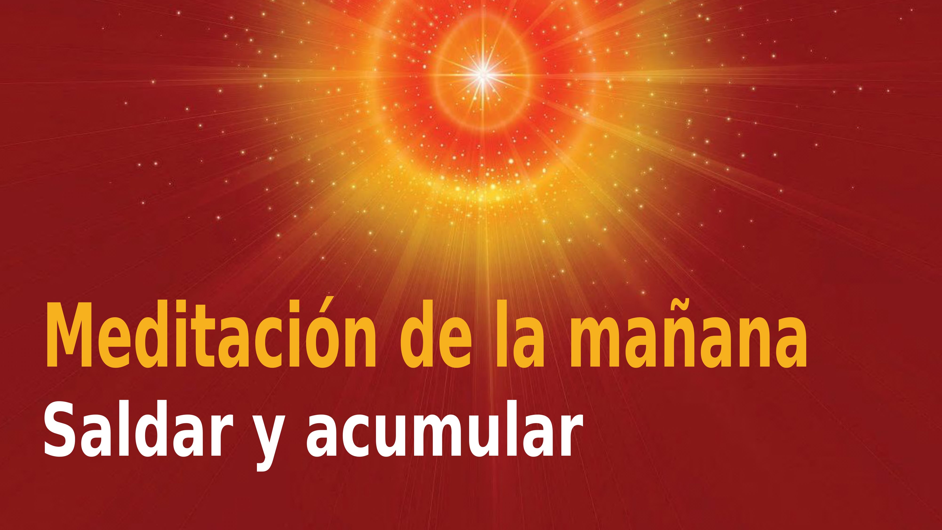 Meditación de la mañana Raja Yoga: Saldar y acumular (13 Noviembre 2020)