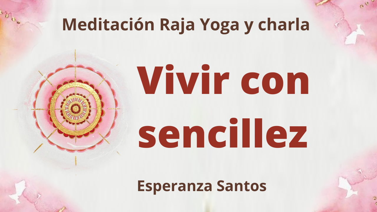 27 Enero 2021 Meditación Raja Yoga y charla:  Vivir con sencillez