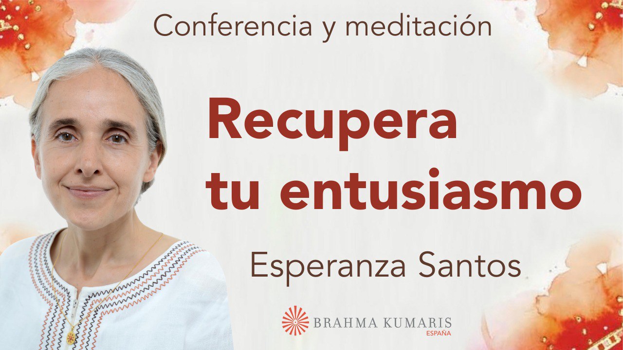 23 Abril 2025 Meditación y conferencia: Recupera tu entusiasmo