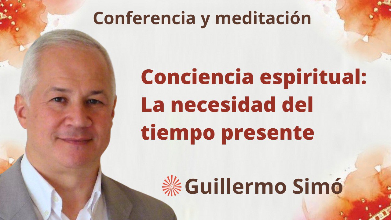 23 Agosto 2023 Meditación y conferencia: Conciencia espiritual La necesidad del tiempo presente