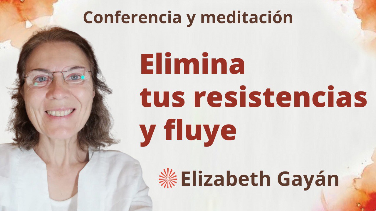 3 Junio 2023  Meditación y conferencia:  Elimina tus resistencias y fluye