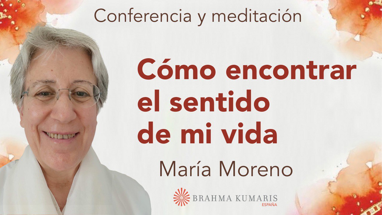 Meditación y conferencia: Cómo encontrar el sentido de mi vida (12 Mayo 2024)