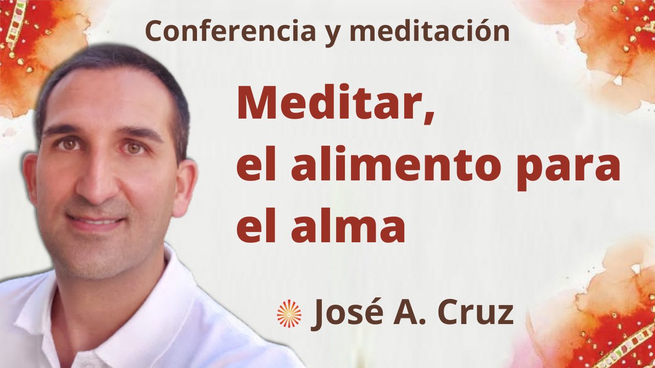 8 Diciembre 2021 Meditación y conferencia: Meditar, el alimento para el alma