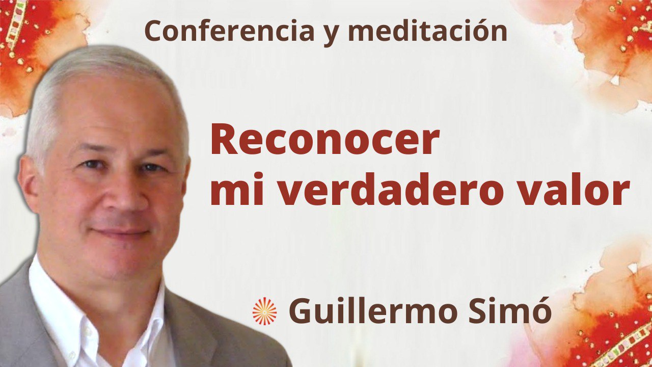 25 Marzo 2022  Meditación y conferencia: Reconocer mi verdadero valor