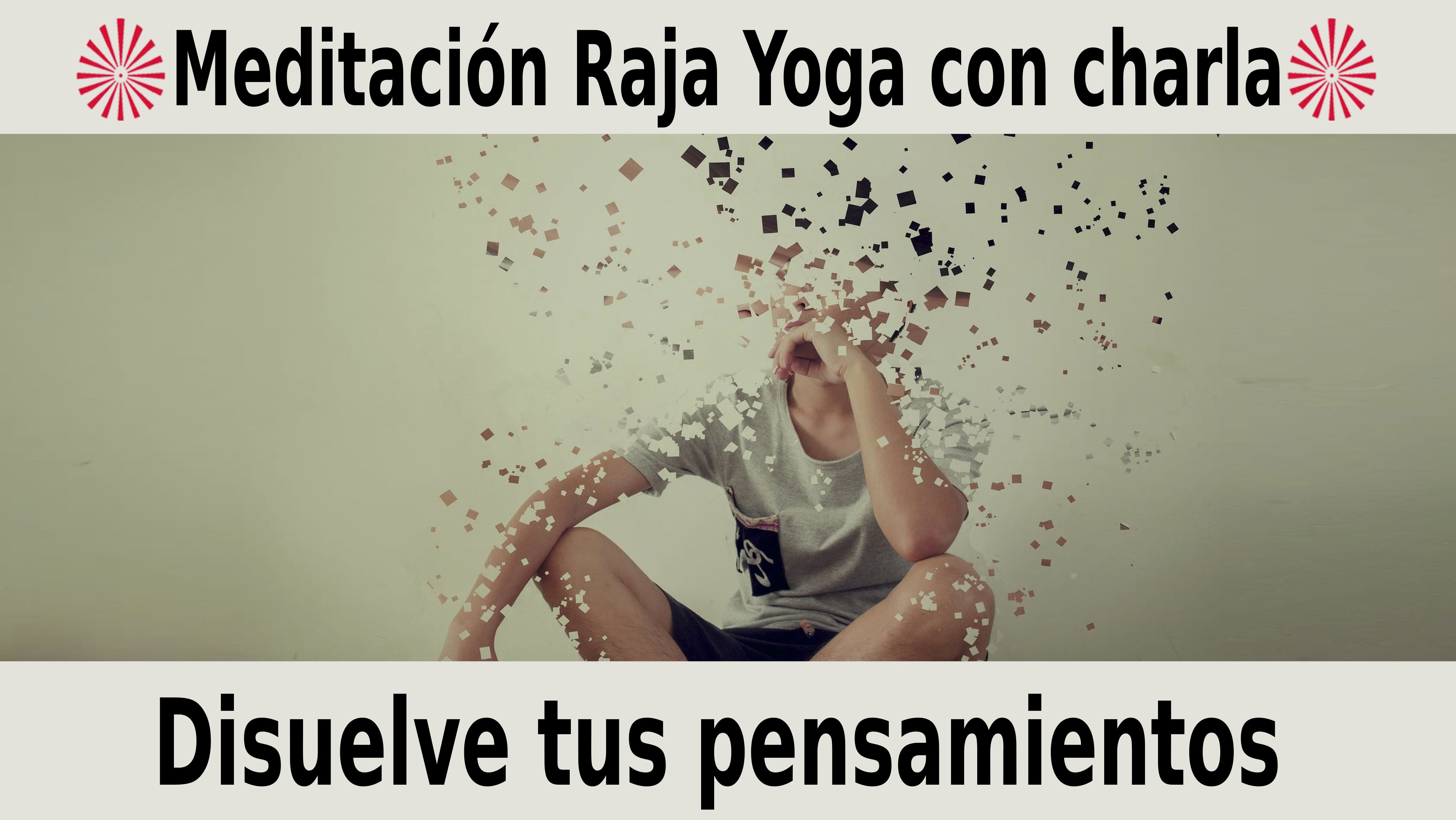 Meditación Raja Yoga con charla:  Disuelve tus pensamientos (27 Noviembre 2020) On-line desde Madrid