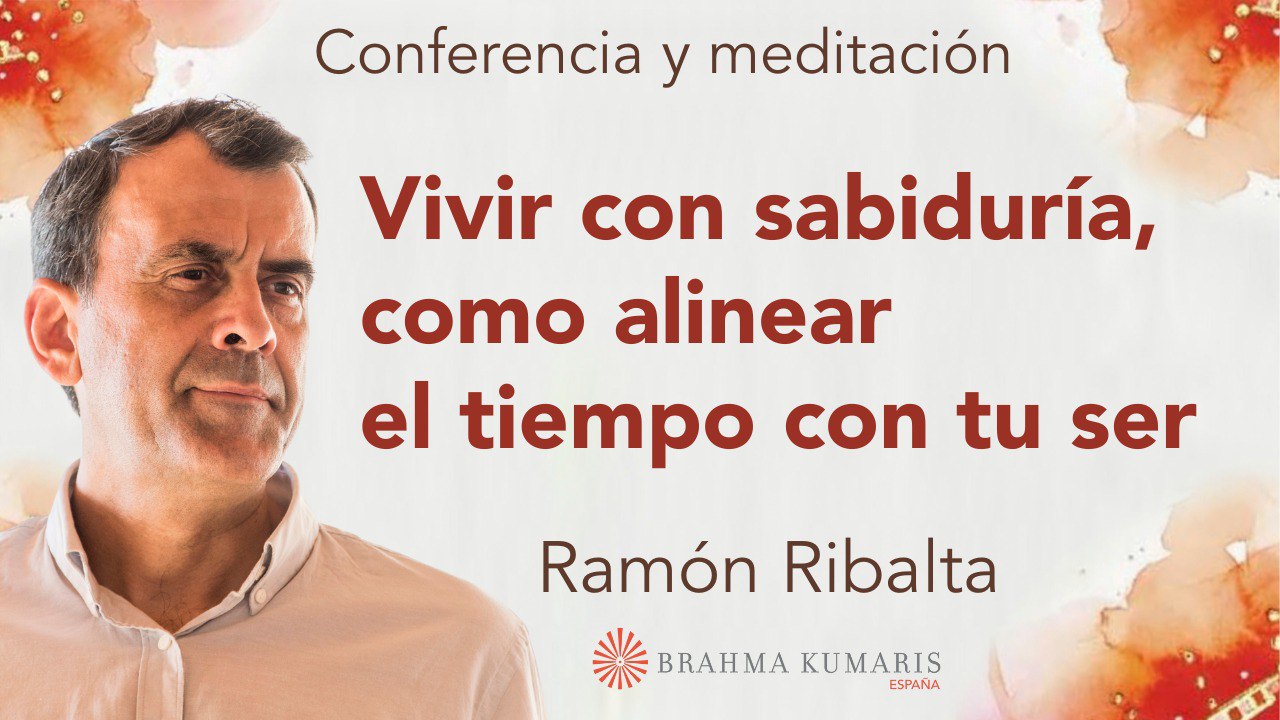 27 Octubre 2025  Meditación y conferencia:    Vivir con sabiduría, como alinear el tiempo con tu ser