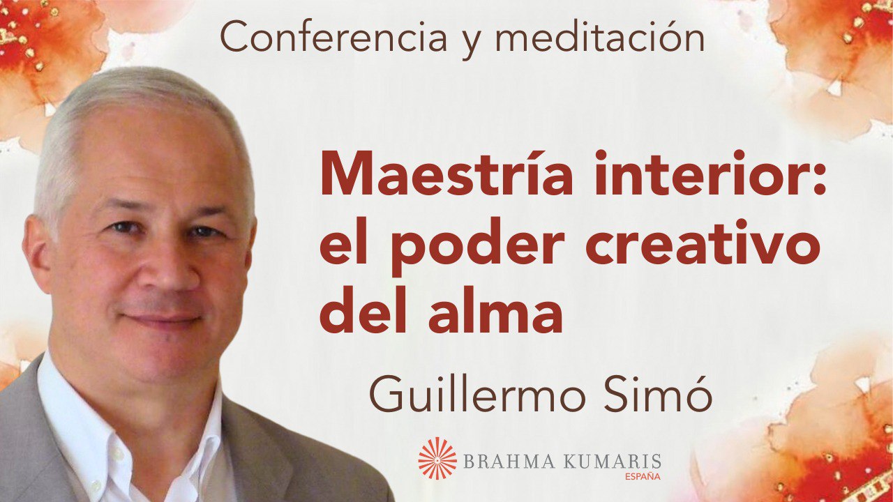 19 Octubre 2023 Meditación y conferencia:  Maestría interior el poder creativo del alma