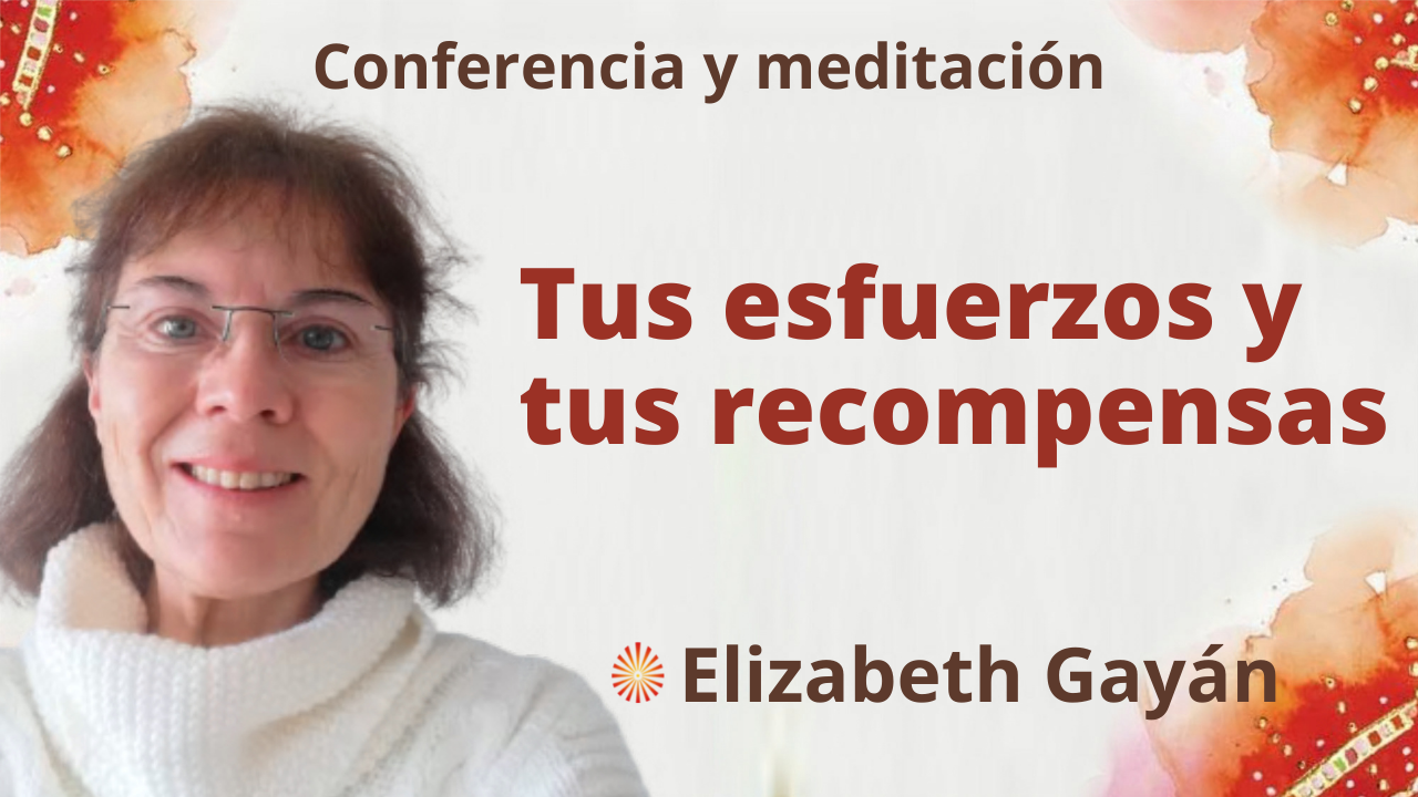 20 Noviembre 2021 Meditación y conferencia: Tus esfuerzos y tus recompensas