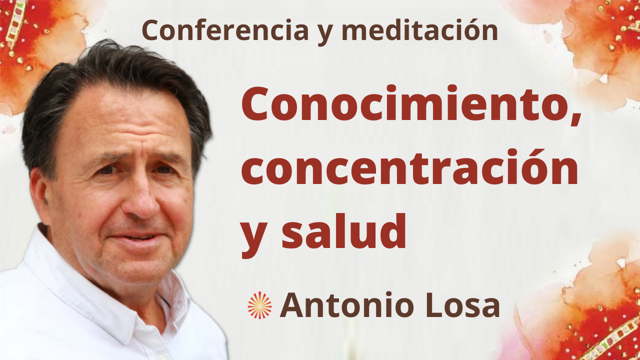 Meditación y conferencia: “Conocimiento, concentración y salud” (7 Septiembre 2021)