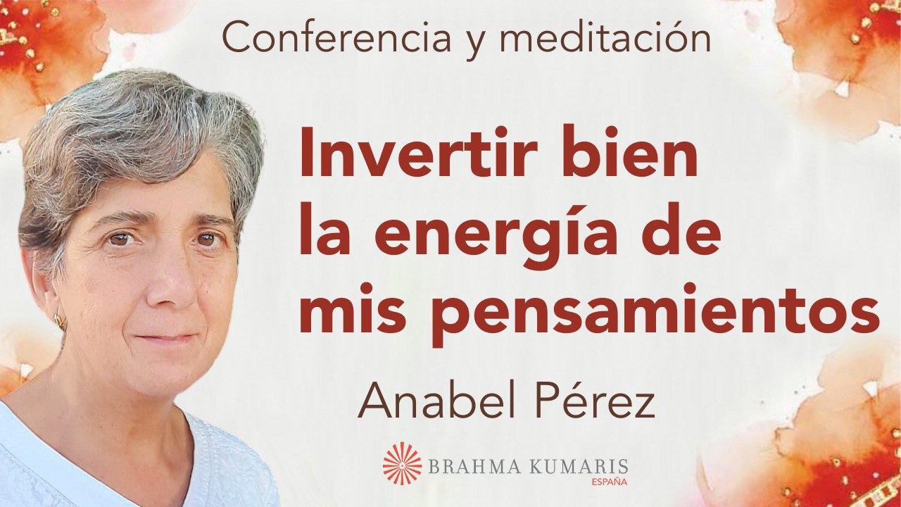 10 Junio 2024 Meditación y conferencia:  Invertir bien la energía de mis pensamientos