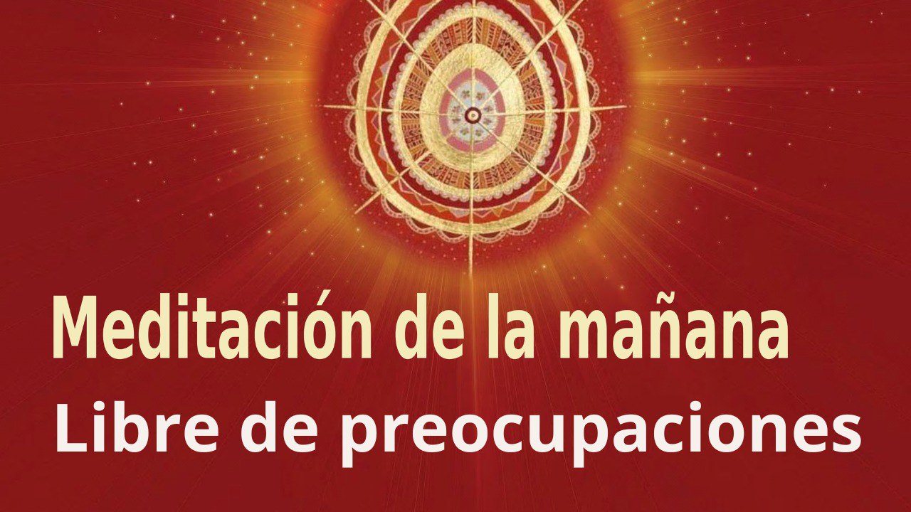 Meditación de la mañana:  Libre de preocupaciones , con María Moreno (1 Diciembre 2022)