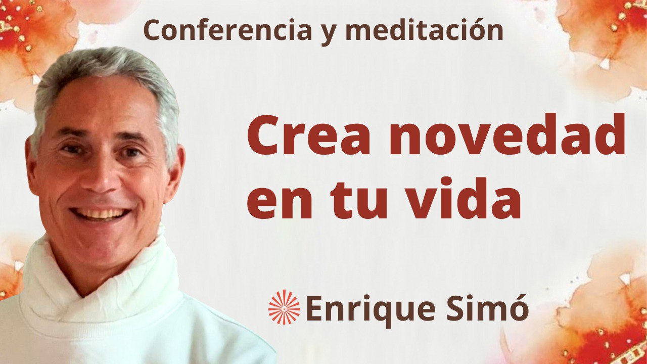 Meditación y conferencia:  Crea novedad en tu vida (25 Agosto 2023)