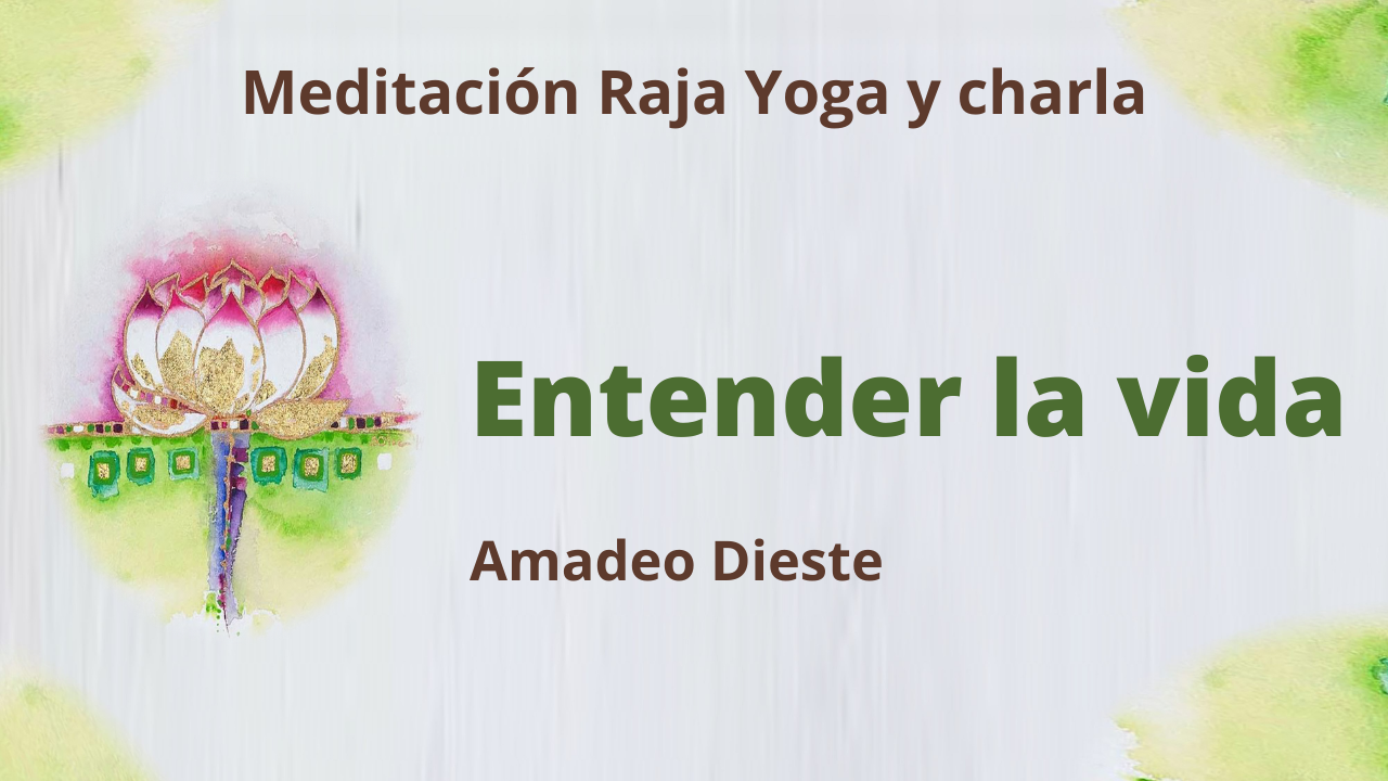 Meditación Raja Yoga y charla: Entender la vida (28 Enero 2021) On-line desde Barcelona