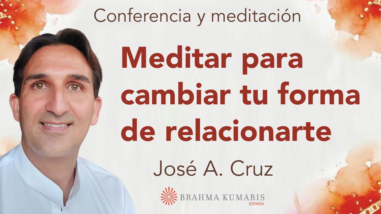 Meditación y conferencia: Meditar para cambiar tu forma de relacionarte (27 Noviembre 2024)