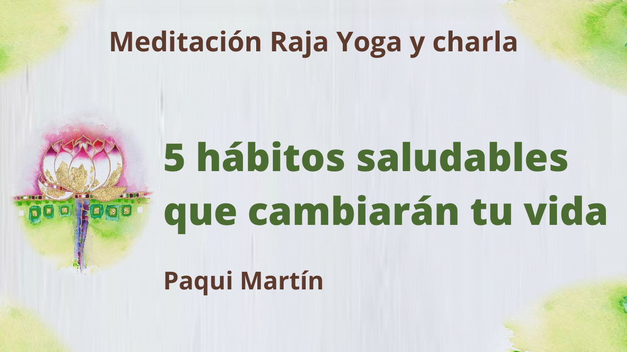 1 Junio 2021  Meditación Raja Yoga y charla: 5 hábitos saludables que cambiarán tu vida