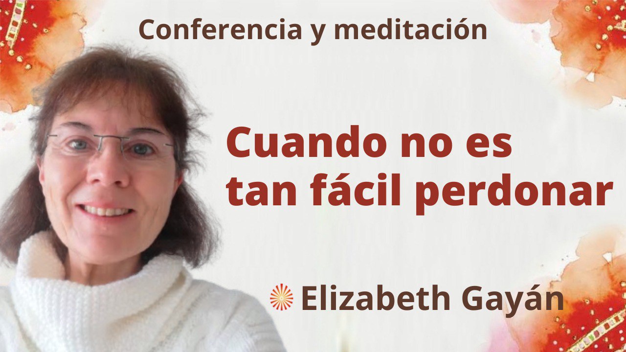 6 Agosto 2022 Meditación y conferencia: Cuando no es tan fácil perdonar