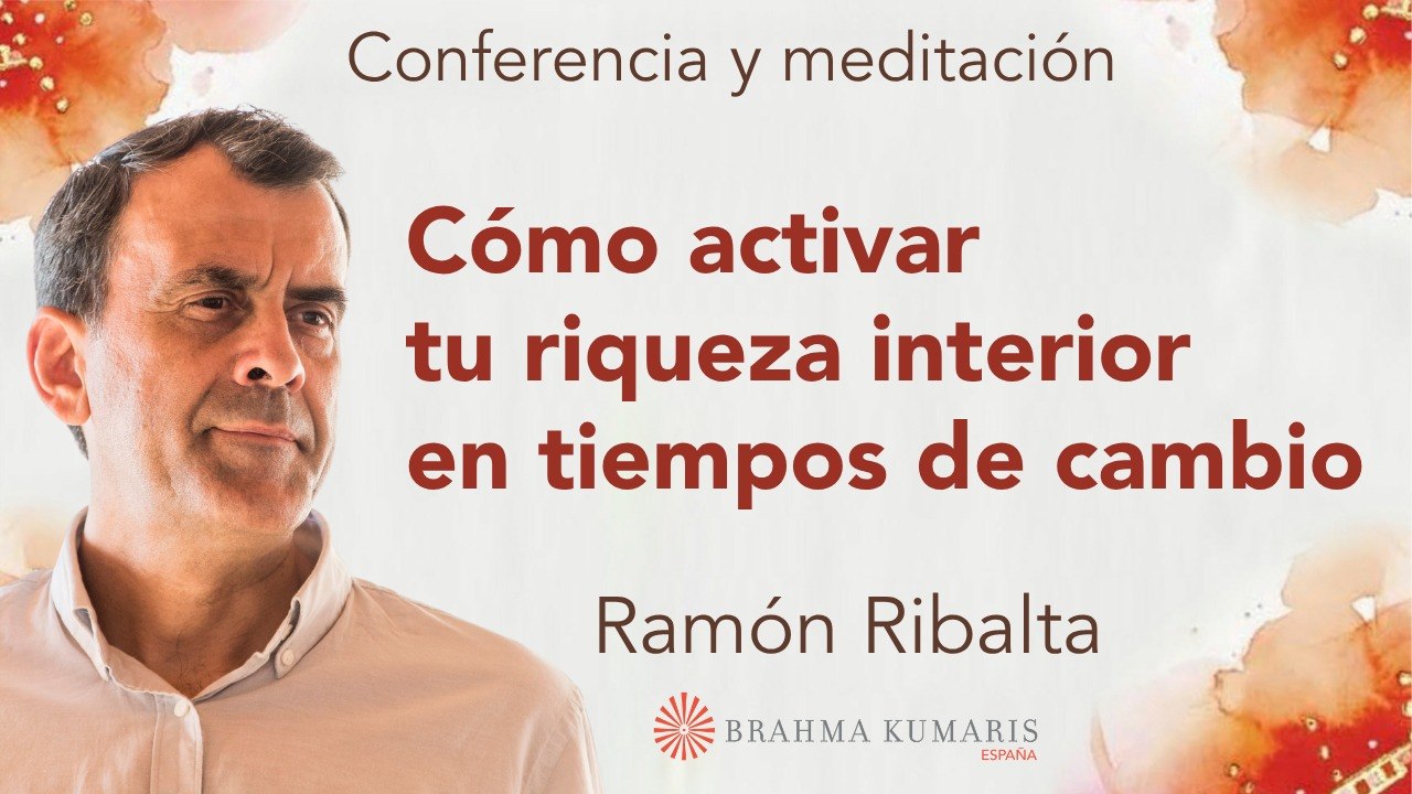 Meditación y conferencia:  Como activar tu riqueza interior en tiempos de cambio