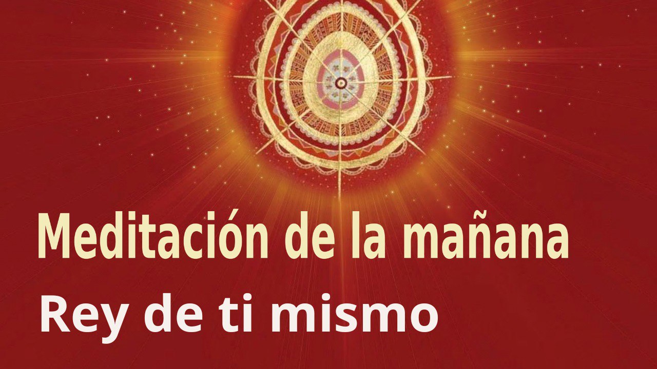 Meditación de la mañana:  Rey de ti mismo , con Esperanza Santos (6 Enero 2023)