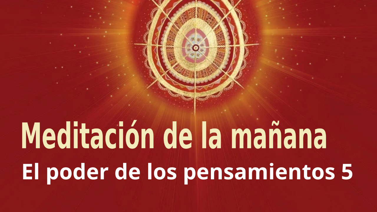 Meditación Raja Yoga de la mañana: El poder de los pensamientos 5 (4 Enero 2021)