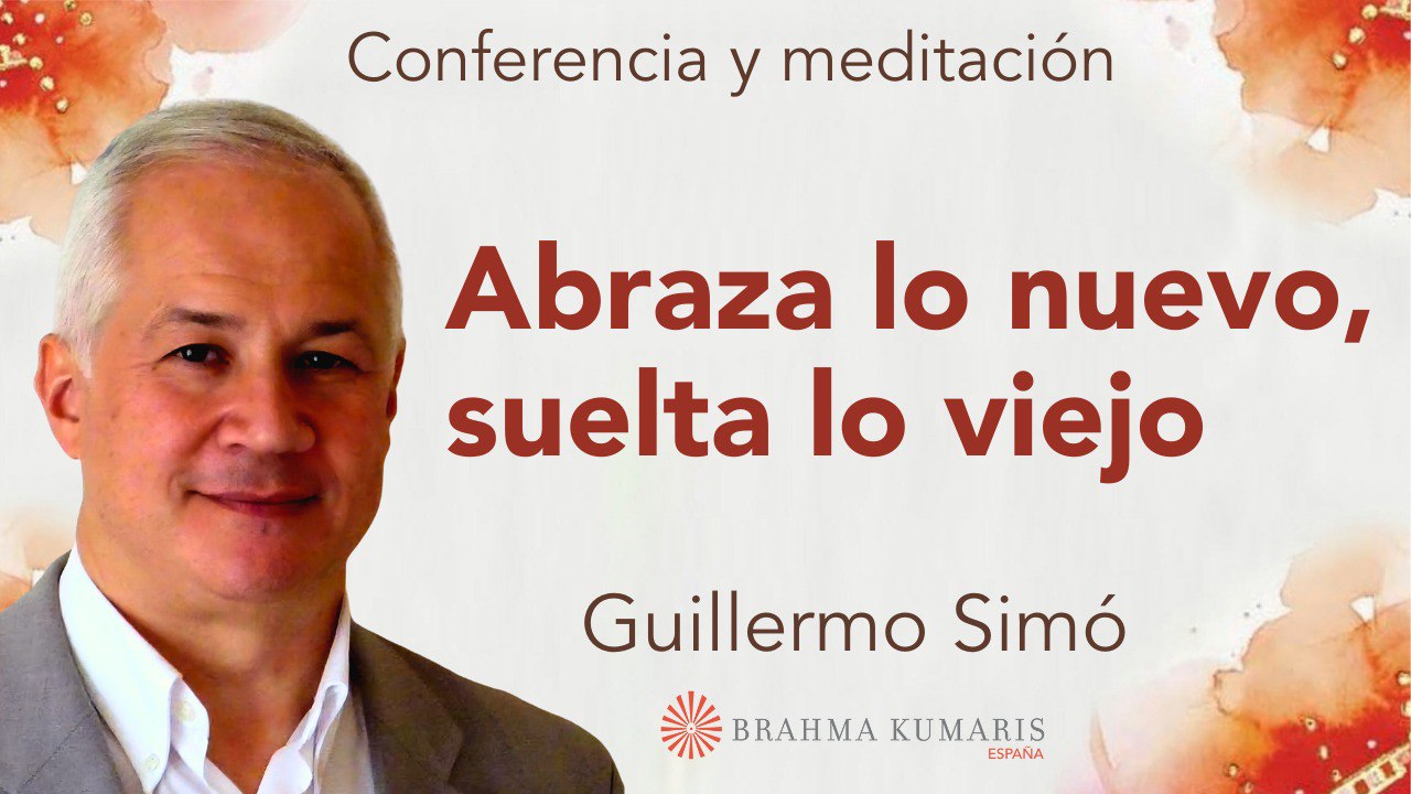 25 Marzo 2025 Meditación y conferencia: Abraza lo nuevo, suelta lo viejo