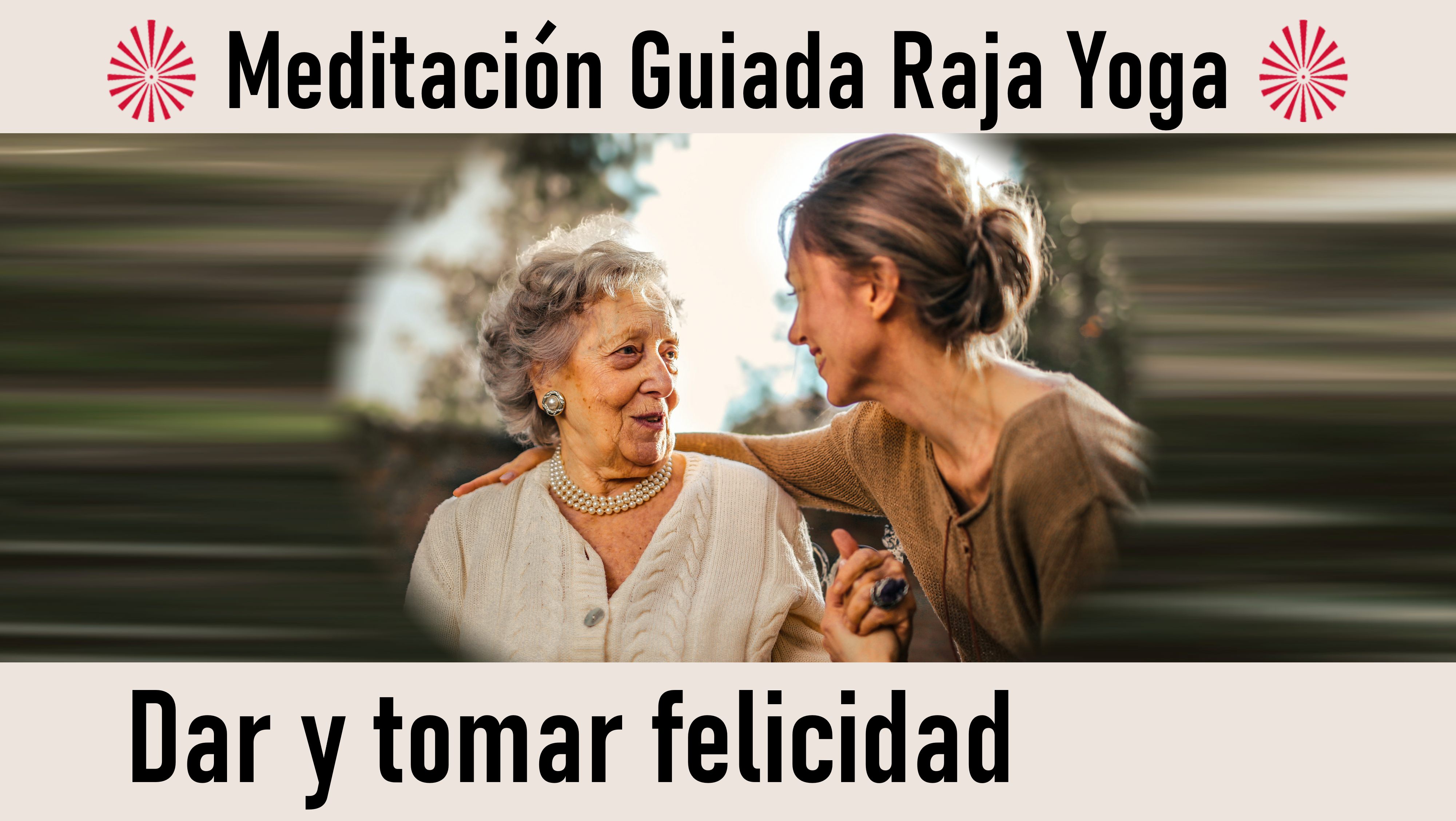 Meditación Raja Yoga: Dar y tomar felicidad (24 Septiembre 2020) On-line desde Madrid