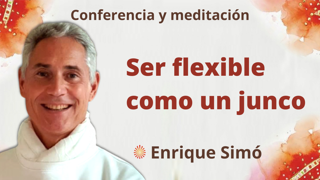 1 Octubre 2021 Meditación y conferencia:  Ser flexible como un junco