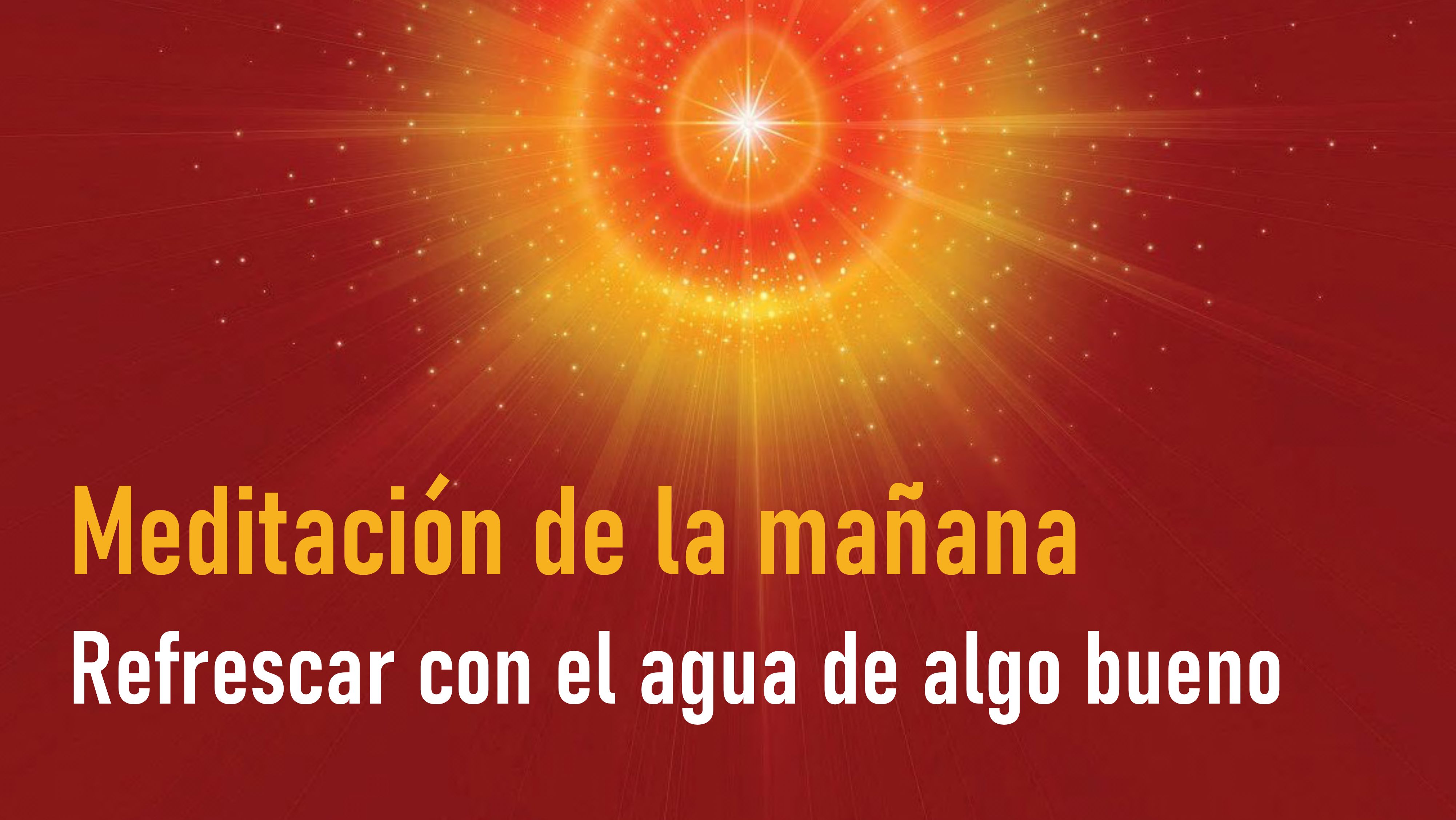 Meditación de la mañana Raja Yoga: Refrescar con el agua de algo bueno (16 Octubre 2020)