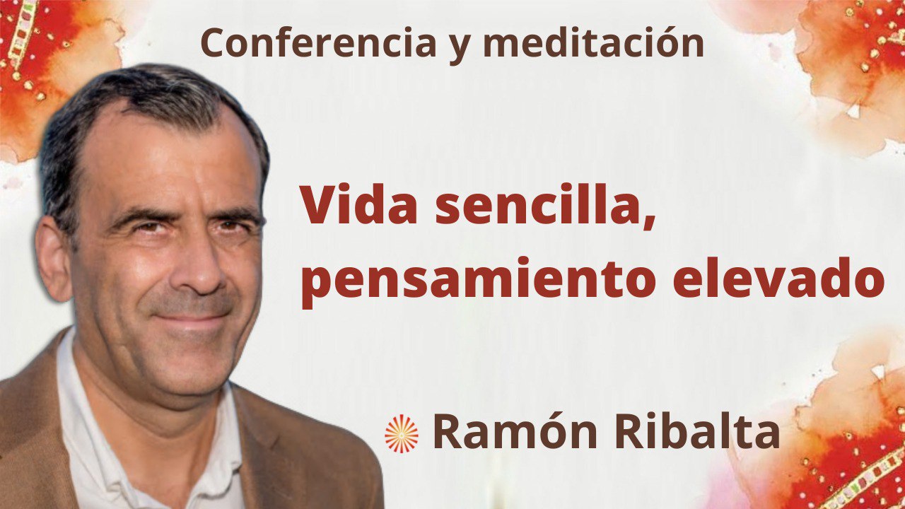 8 Agosto 2022 Meditación y conferencia:  Vida sencilla, pensamiento elevado