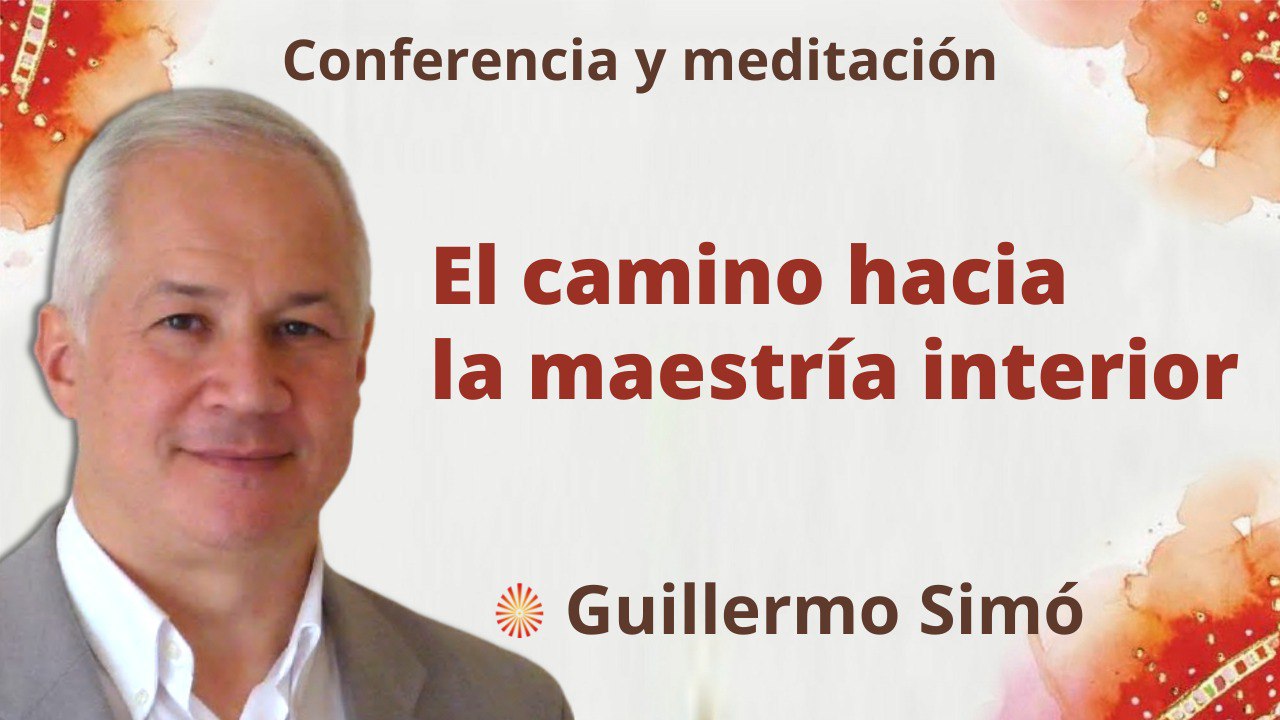 24 Mayo 2022 Meditación y conferencia: El camino hacia la maestría interior