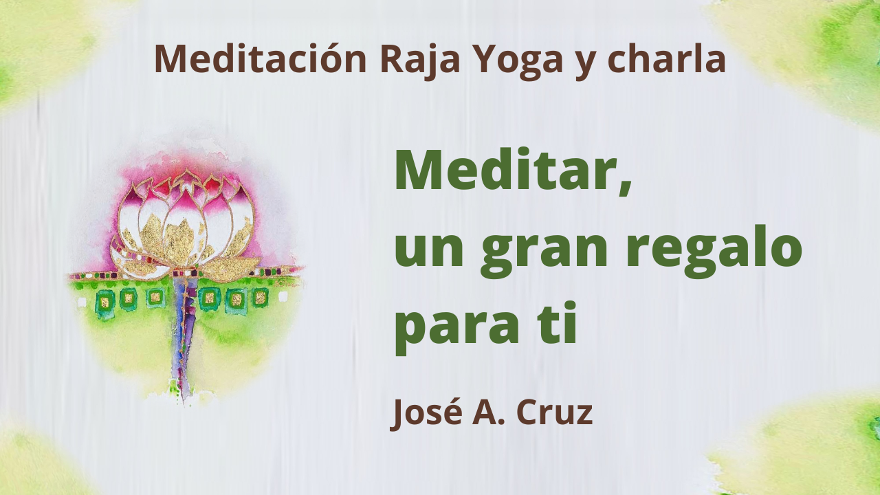 Meditación Raja Yoga y charla: Meditar, un gran regalo para ti (6 Enero 2021) On-line desde Sevilla