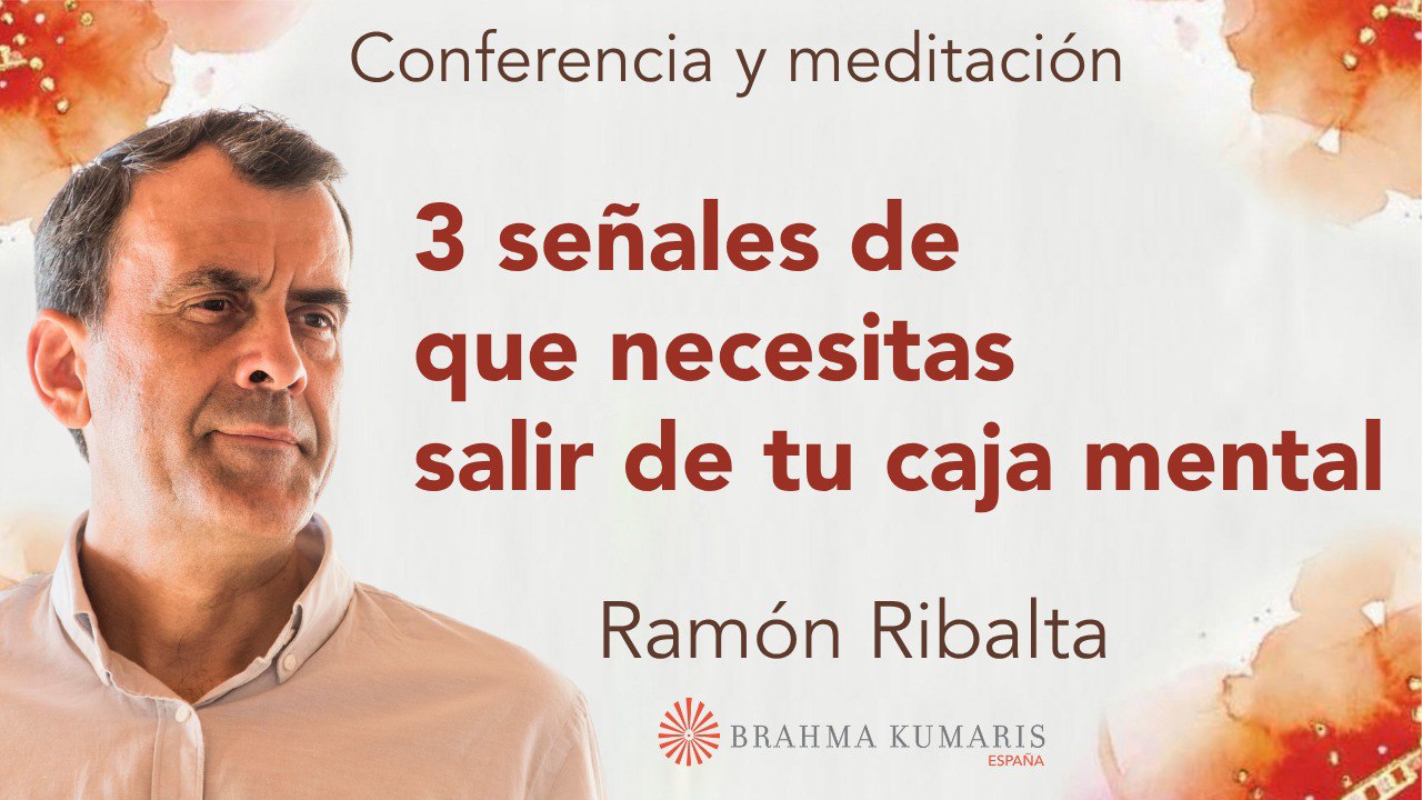21 Julio 2025  Conferencia y meditación:  Tres señales de que necesitas salir de tu caja mental