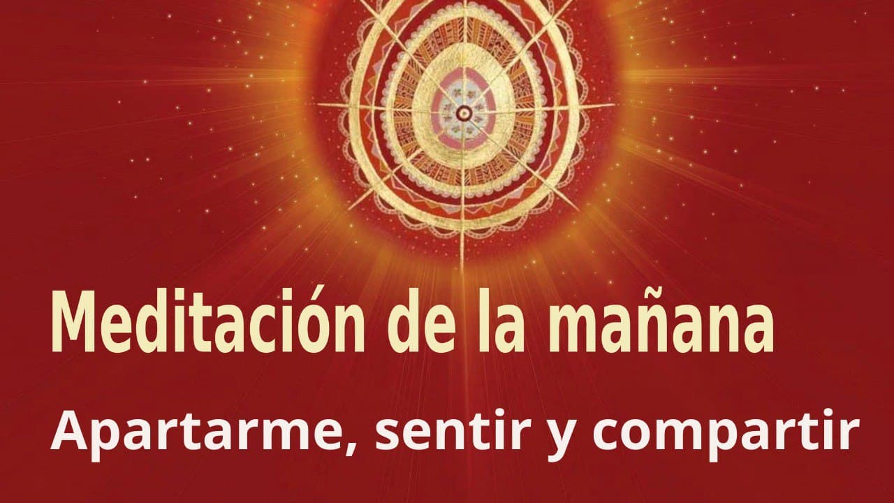 Meditación de la mañana:  Apartarme, sentir y compartir , con José María Barrero (12 Marzo 2022)