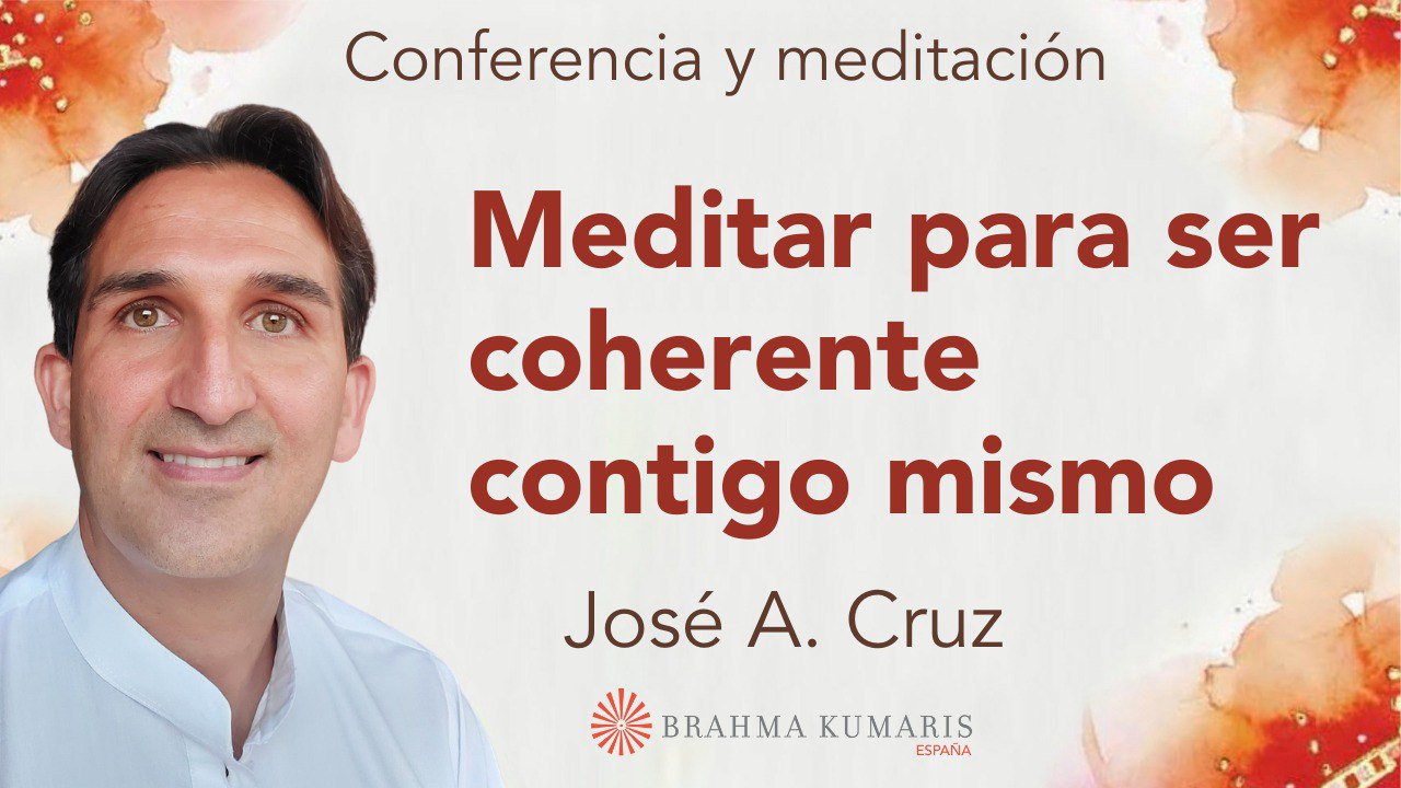24 Marzo 2025  Meditación y conferencia: Meditar para ser coherente contigo mismo