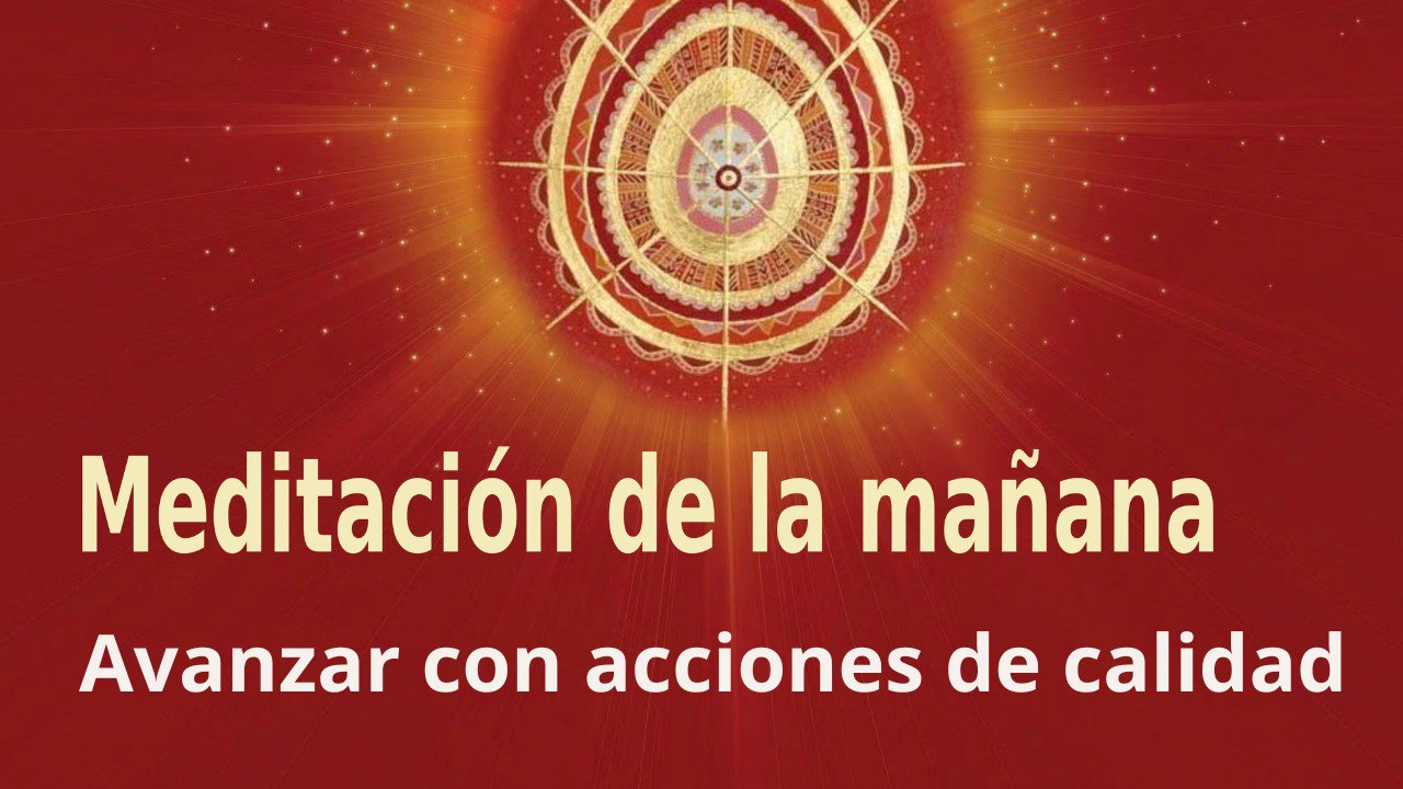 Meditación de la mañana: Avanzar con acciones de calidad , con José María Barrero (8 Julio 2023)