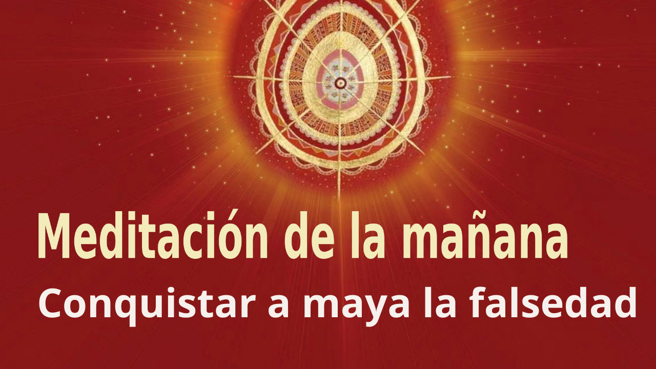 Meditación de la mañana: Conquistar a maya la falsedad, con Enrique Simó (29 Septiembre 2021)