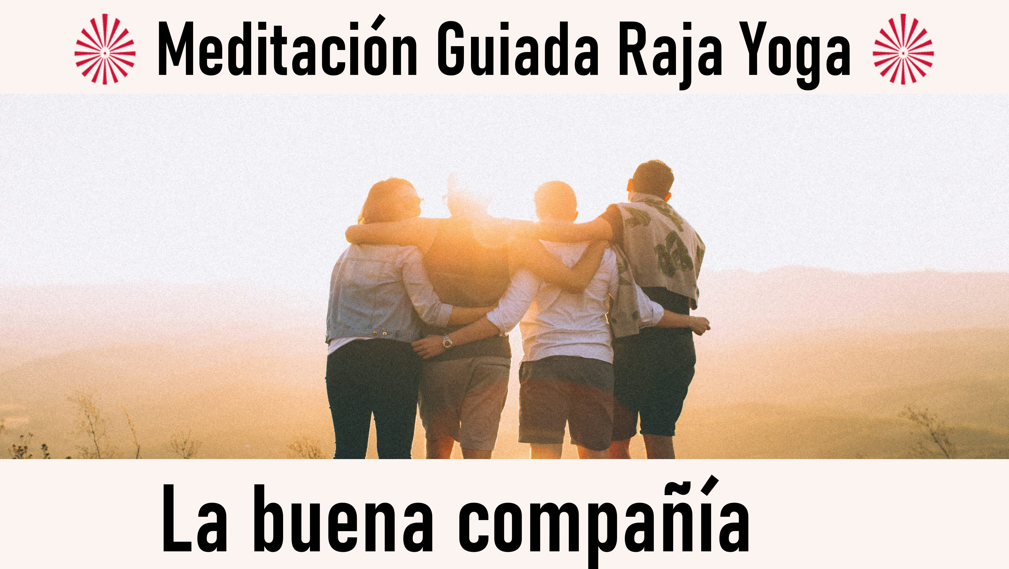 Meditación Raja Yoga:  La buena compañía (20 Octubre 2020) On-line desde Barcelona