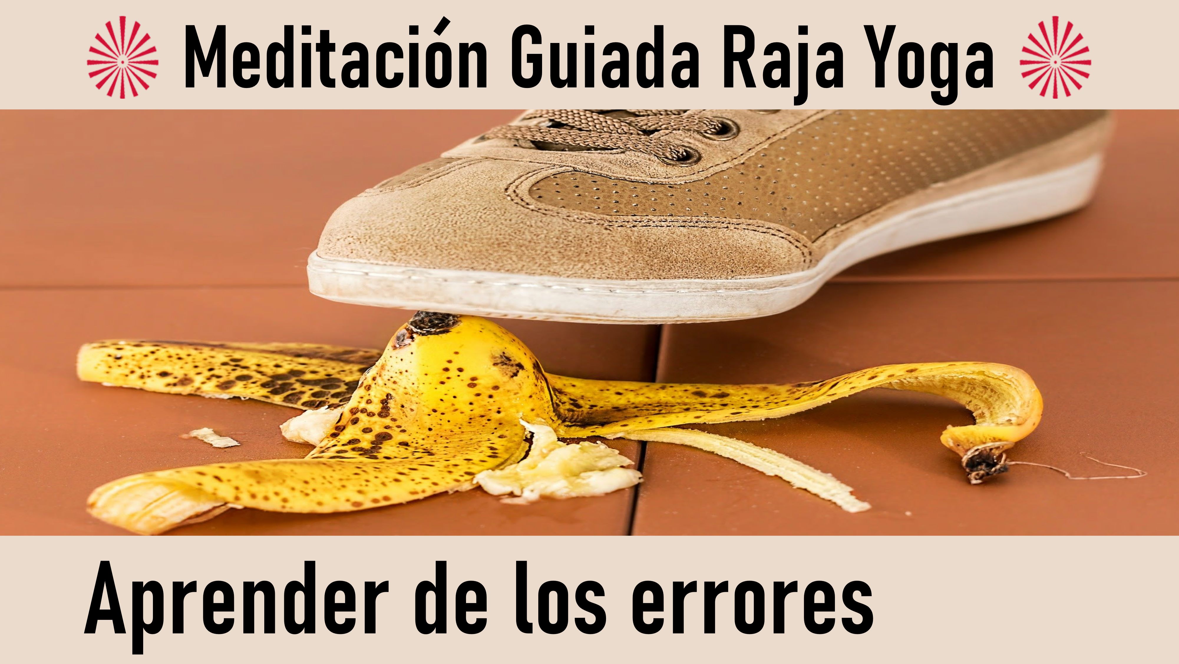 Meditación Raja Yoga: Aprender de los errores (9 Septiembre 2020) On-line desde Sevilla