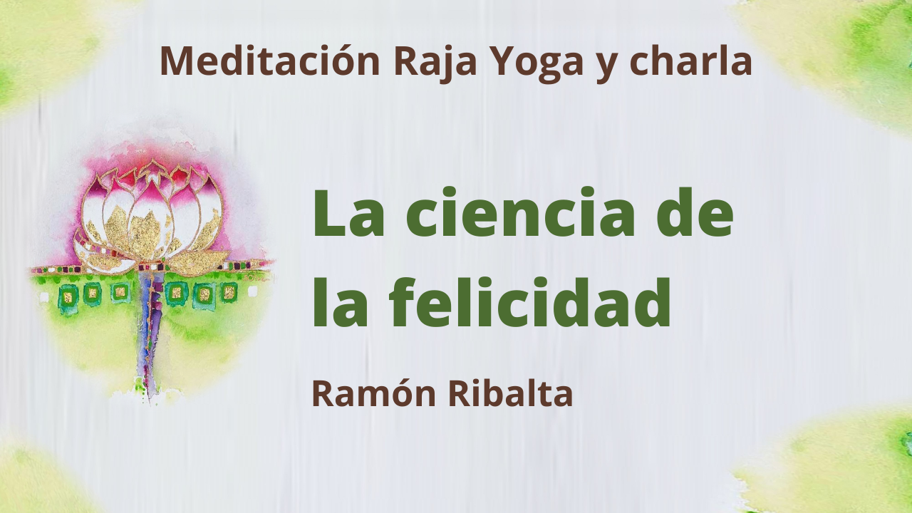 Meditación Raja Yoga y charla: La ciencia de la felicidad (8 Marzo 2021) On-line desde Mallorca