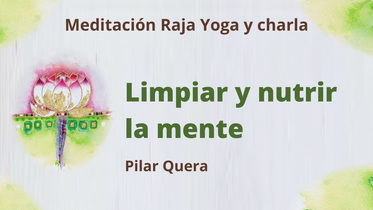 Meditación Raja Yoga y charla: Limpiar y nutrir la mente (8 Enero 2021) On-line desde Barcelona