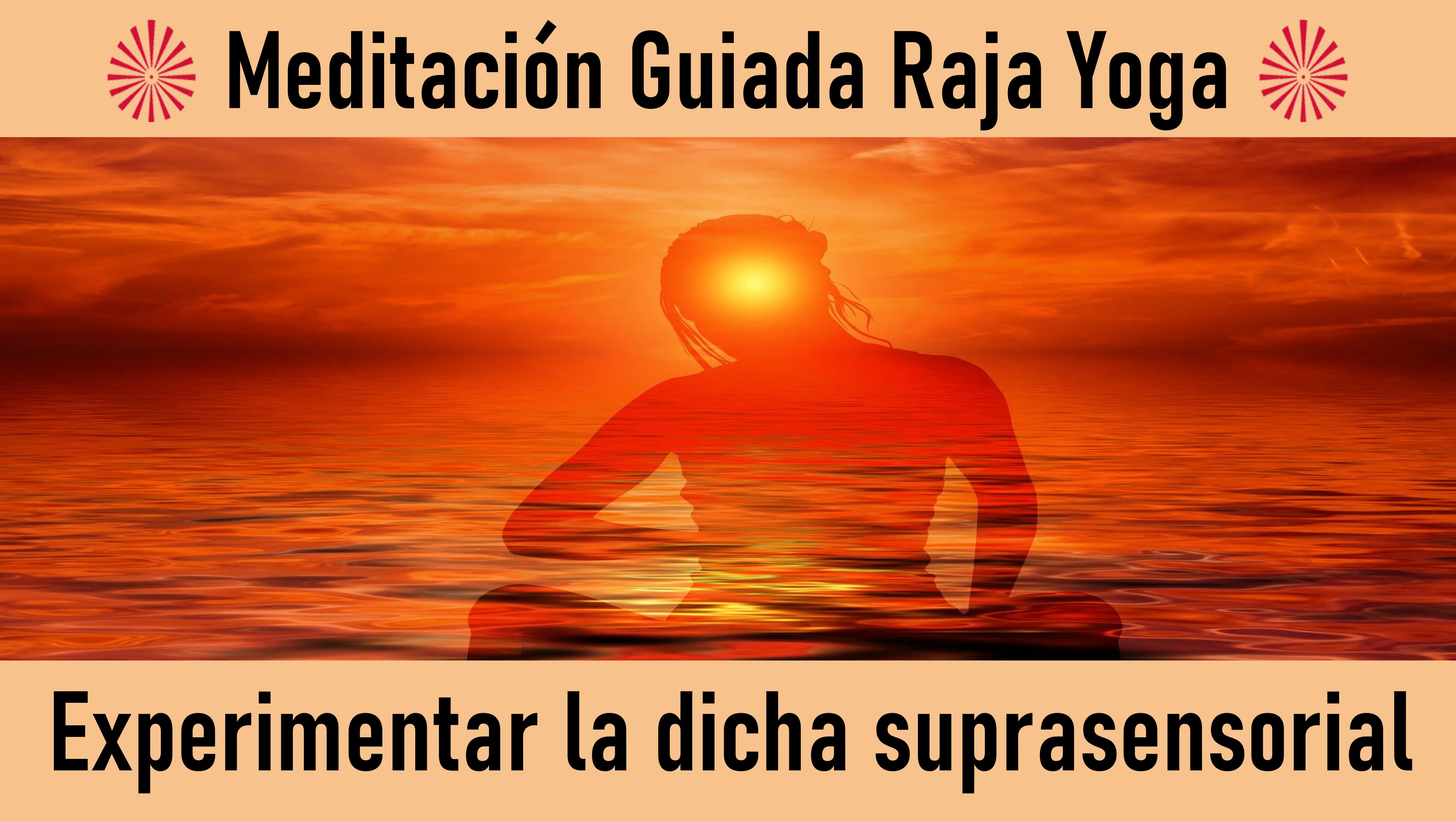 26 Mayo 2020 Meditación Guiada: Experimentar la Dicha Suprasensorial