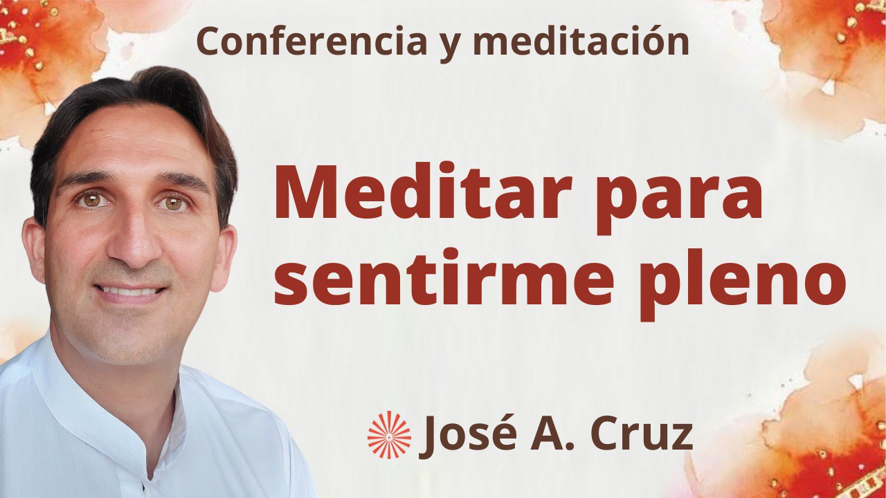 27 Septiembre 2023  Meditación y conferencia: Meditar para sentirme pleno