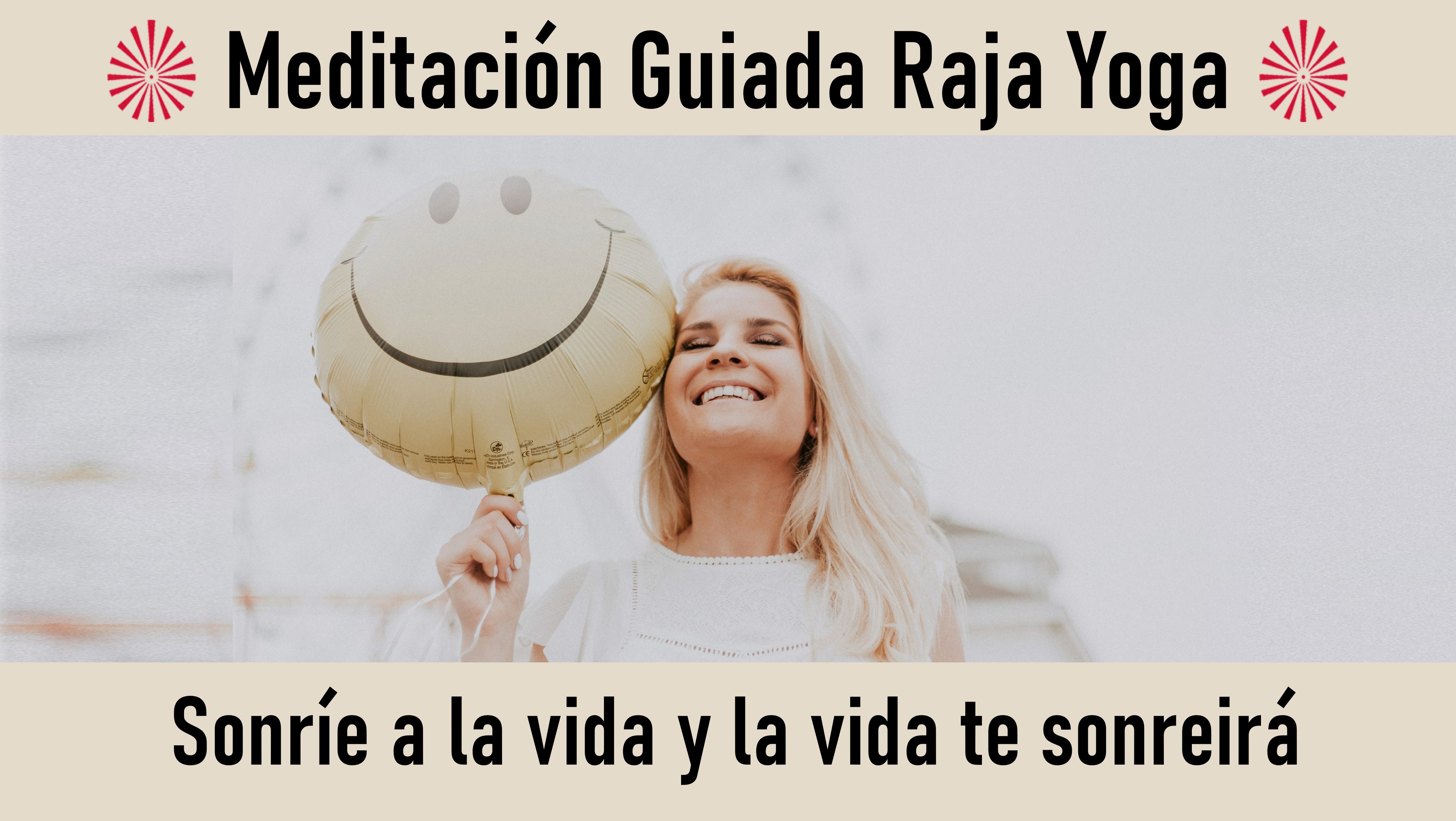 Meditación Raja Yoga: Sonríe a la vida y la vida te sonreirá (25 Octubre 2020) On-line desde Valencia