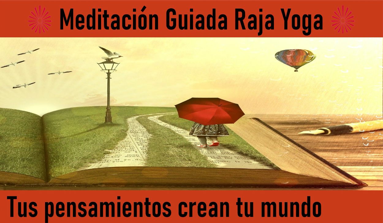 Charla y Meditación.Meditación Raja Yoga: Tus pensamientos crean tu mundo (7 Mayo 2020) On-line desde Barcelona
