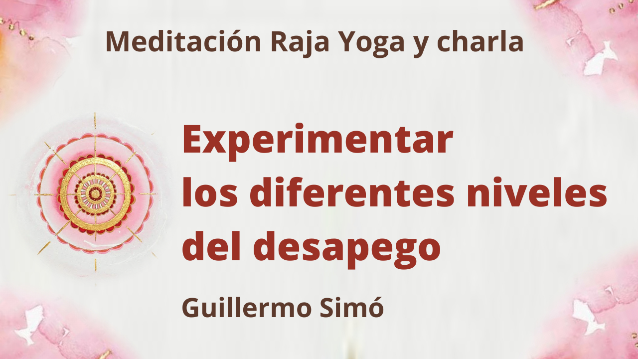 3 Agosto 2021 Meditación Raja Yoga y charla: Experimentar los diferentes niveles del desapego