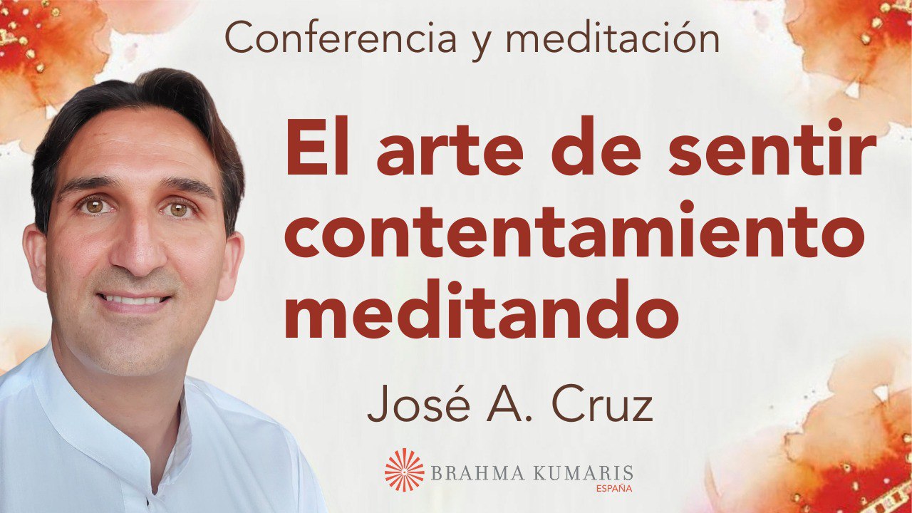 17 Febrero 2025  Meditación y conferencia:  El arte de sentir contentamiento meditando