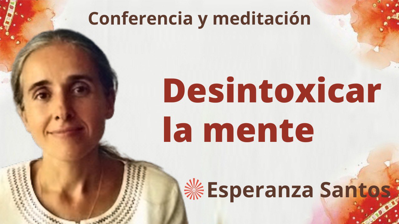 10 Mayo 2023 Meditación y conferencia: Desintoxicar la mente