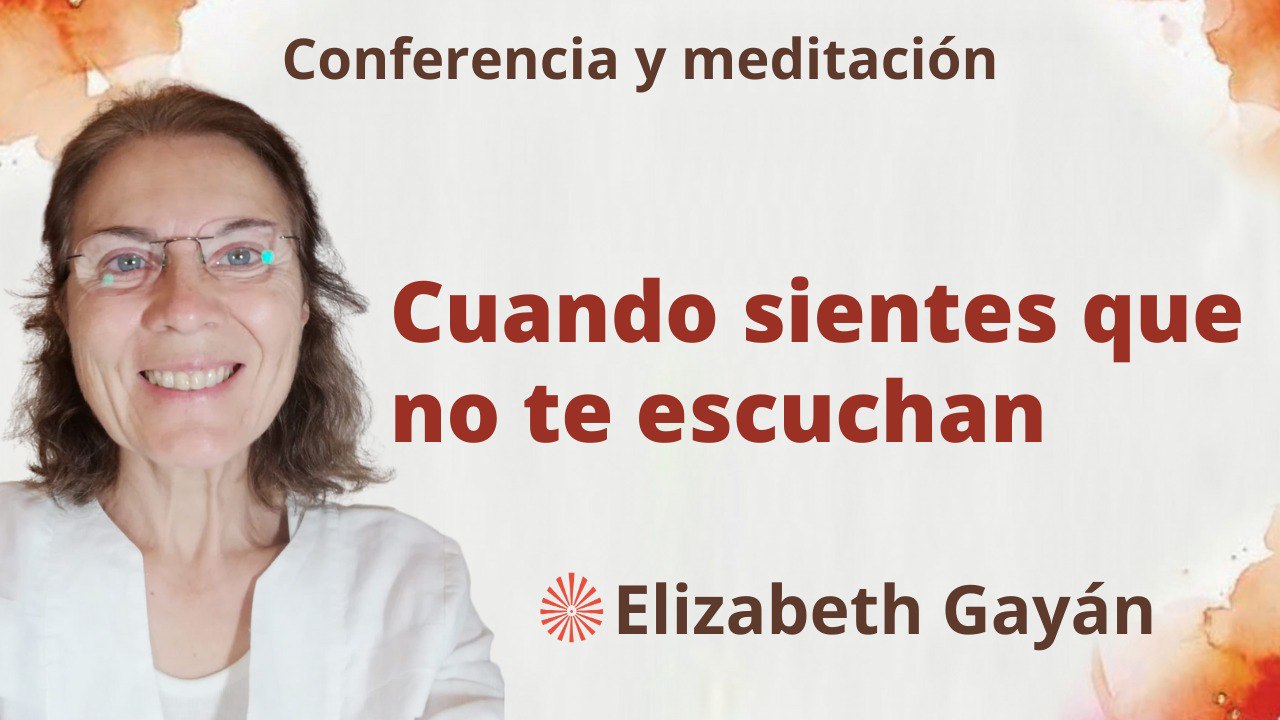 9 Septiembre 2023 Meditación y conferencia: Cuando sientes que no te escuchan