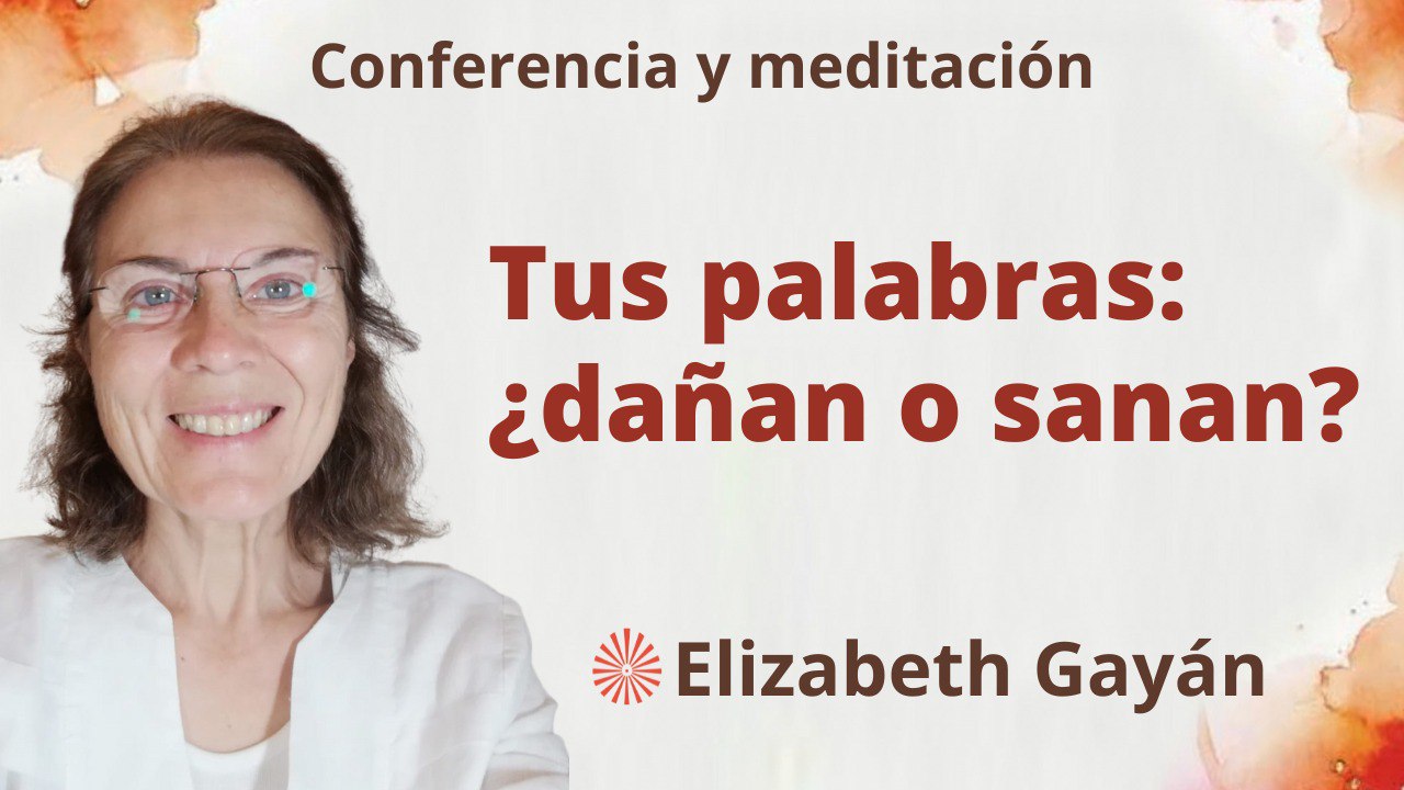 Meditación y conferencia: Tus palabras ¿dañan o sanan? (25 Febrero 2023)